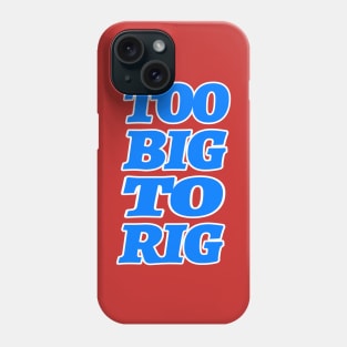 TOO BIG TO RIG Phone Case