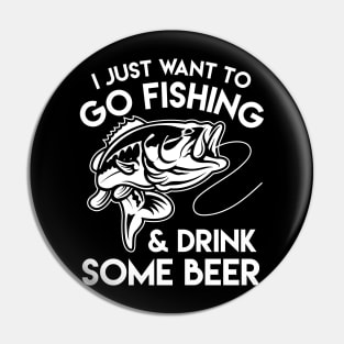 I Just Want To Go Fishing & Drink Some Beer - Fishing & Beer Lover Pin