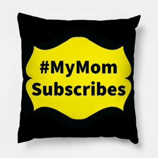 My Mom Subscribes Pillow