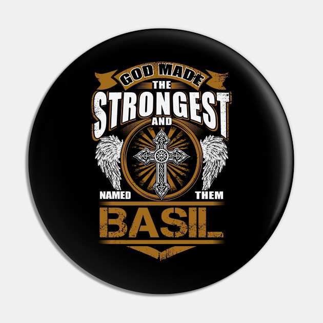 Basil Name T Shirt - God Found Strongest And Named Them Basil Gift Item Pin by reelingduvet