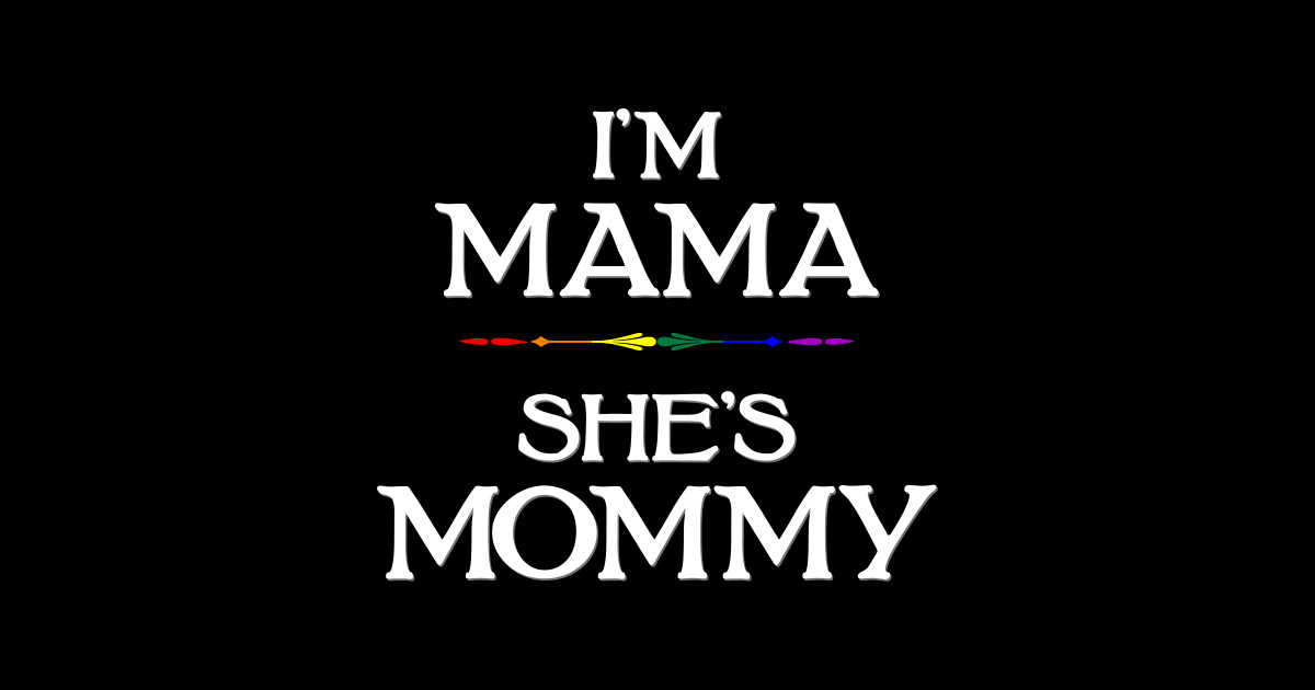 I M Mama She S Mommy Lgbtq Lesbian Mothers Day Mothers Day Sticker Teepublic