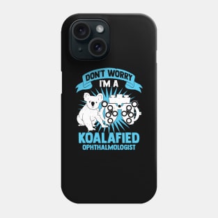 Don't Worry I'm A Koalafied Ophthalmologist Phone Case