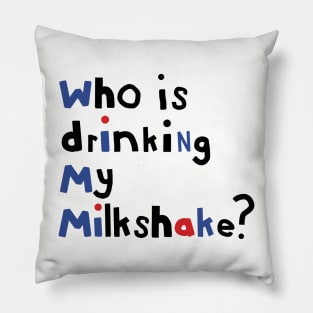 Typography Who Is Drinking my Milkshake Quote Pillow