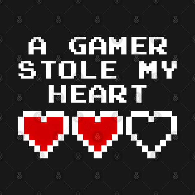 GAMING - A GAMER STOLE MY HEART by Tshirt Samurai