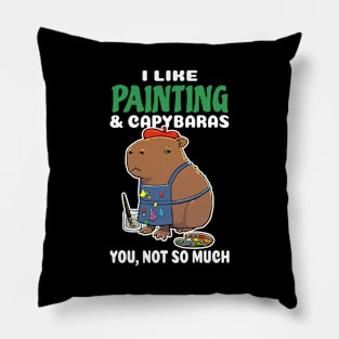 I Like Painting and Capybaras you not so much cartoon Pillow