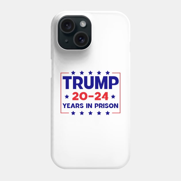 trump 20-24 Years in Prison Phone Case by Sunoria