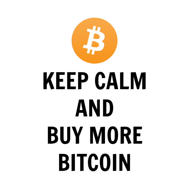 Keep Calm And Buy More Bitcoin by Suchmugs
