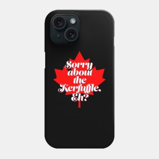 Funny Canada T Design - Sorry About the Kerfuffle Eh? Phone Case