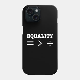 Equality Is Greater Than Division Symbols-Equal Rights For All Phone Case