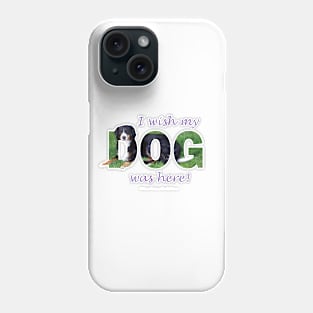 I wish my dog was here - Bernese mountain dog oil painting word art Phone Case