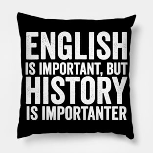 English Is Important But History Is Importanter Cool Pillow