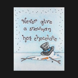 Never Give a Snowman Hot Chocolate T-Shirt