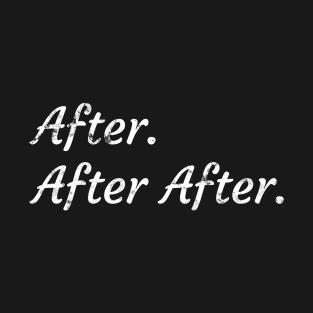 After. After After. Procrastination Galore. T-Shirt