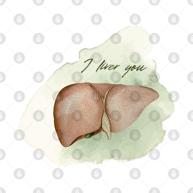 I LIVER YOU by NS Designs