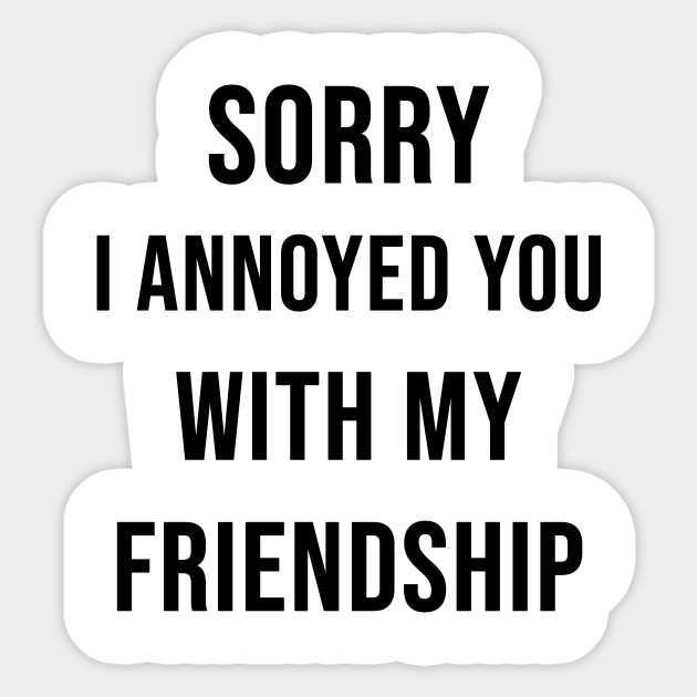 Sorry I Annoyed You With My Friendship The Office Aufkleber