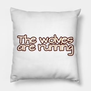 The Wolves are Running Pillow