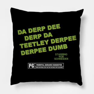 Da Derp Dee Derp Da Teetley Derpee Derpee Dumb - Starring Rob Schneider Pillow