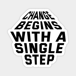 Change Begins With A Single Step Magnet