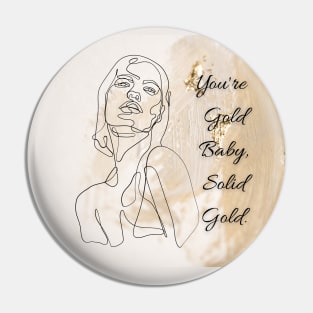You're Gold, Solid Gold Pin