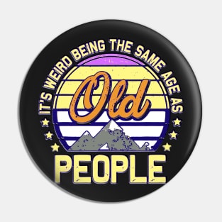 funny It's Weird Being The Same Age As Old People Retro Sarcastic Pin