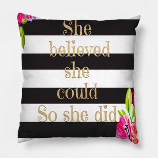 She Believed She Could So She Did Neck Gator Floral Black and White Stripe Pillow