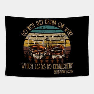 Do Not Get Drunk On Wine, Which Leads To Debauchery Whiskey Glasses Tapestry