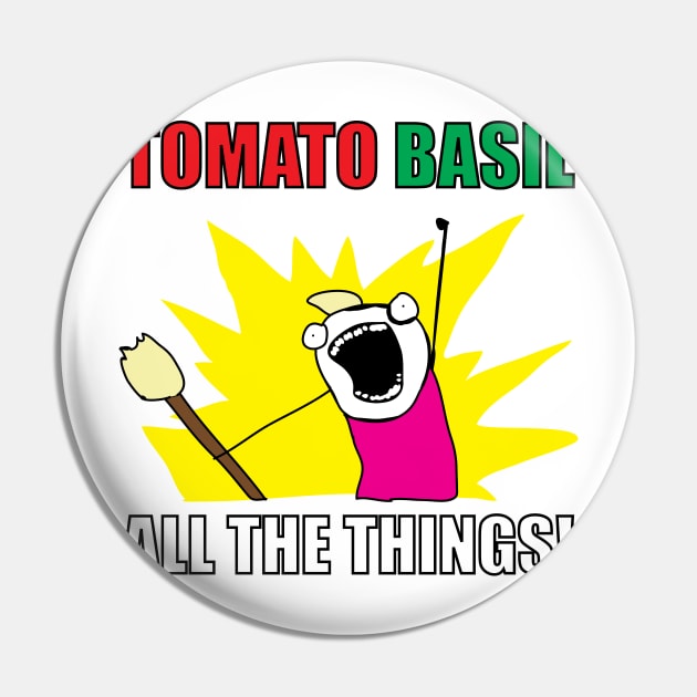 TOMATO BASIL ALL THE THINGS! Pin by frizbee