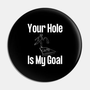 Your Hole Is My Goal Cornhole Pin