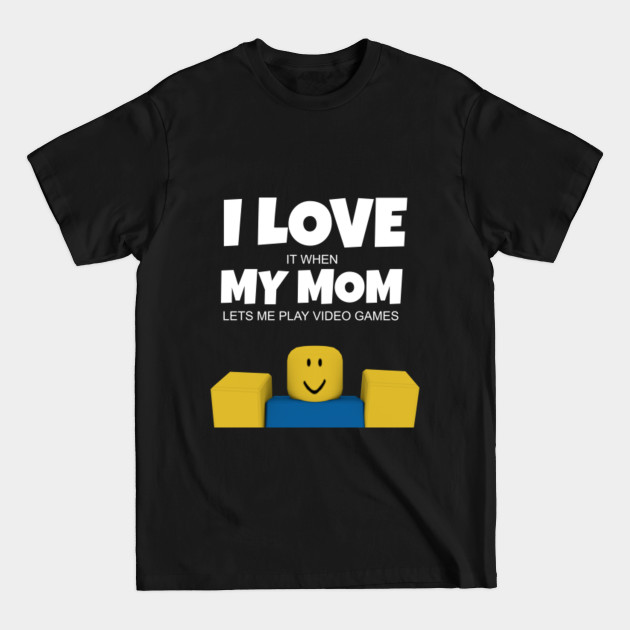 Roblox NOOB I Love My Mom Funny Gamer Gift - Roblox - T-Shirt