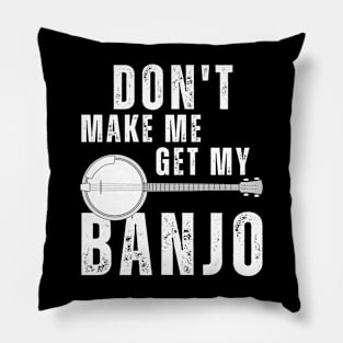 Don't Make Me Get My Banjo Pillow