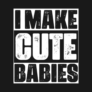 I Make Cute Babies Vintage Design For New Dad Expecting Baby - Funny Baby Announcement Retro T-Shirt