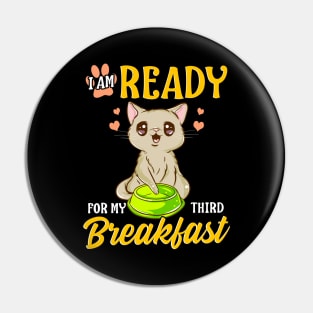 I Am Ready For My Third Breakfast Funny Hungry Cat Pin