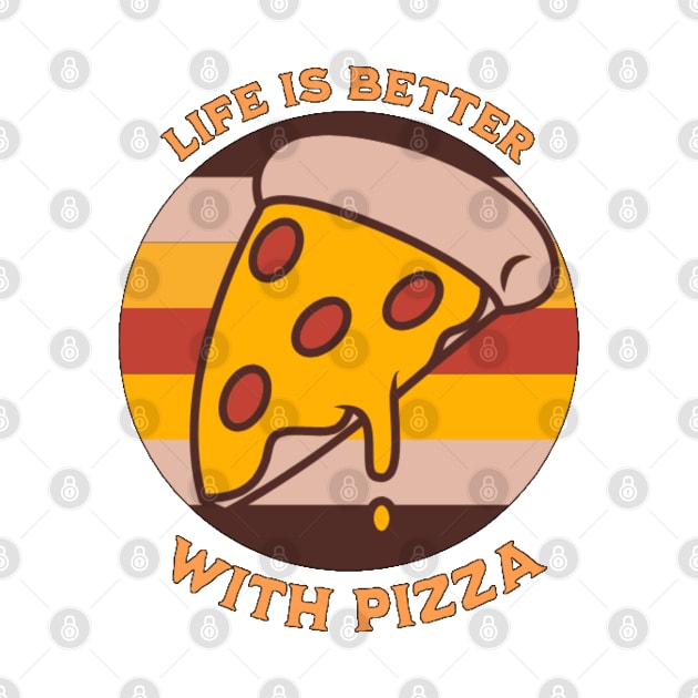 Life is Better with Pizza by Singletary Creation