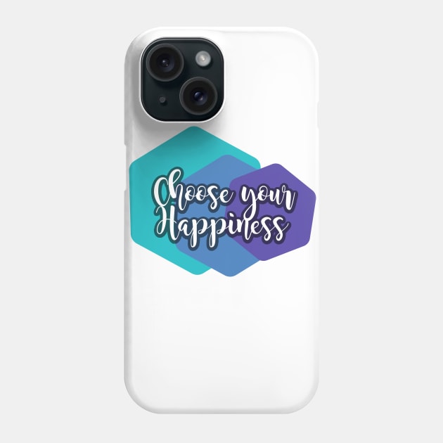 Choose Your Happiness Phone Case by Heartfeltarts