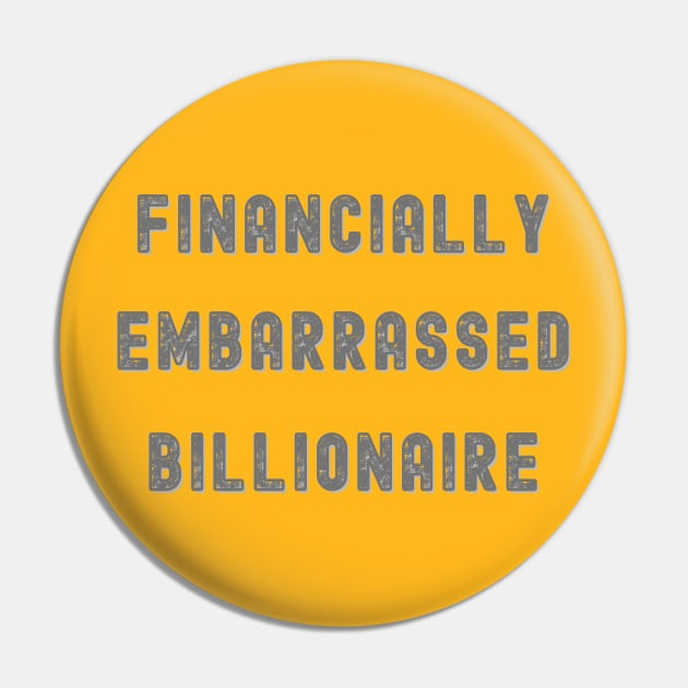 FINANCIALLY EMBARRASSED BILLIONAIRE, FUNNY TEE Pin by KutieKoot T's