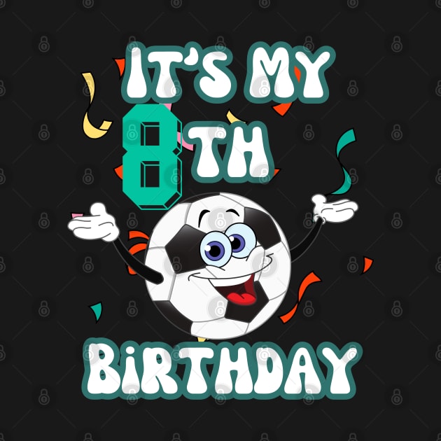 Funny It's My 8th Birthday 8 Years Old Soccer Ball Kids by Peter smith