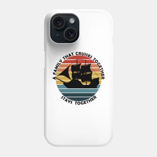 Family that cruise together stays together Pirate ship Phone Case