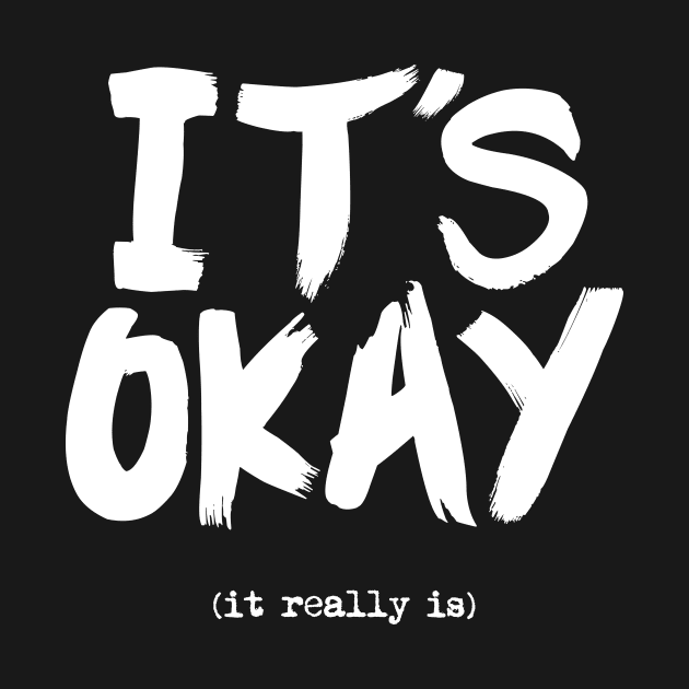 Its Okay It Really Is by MotivatedType