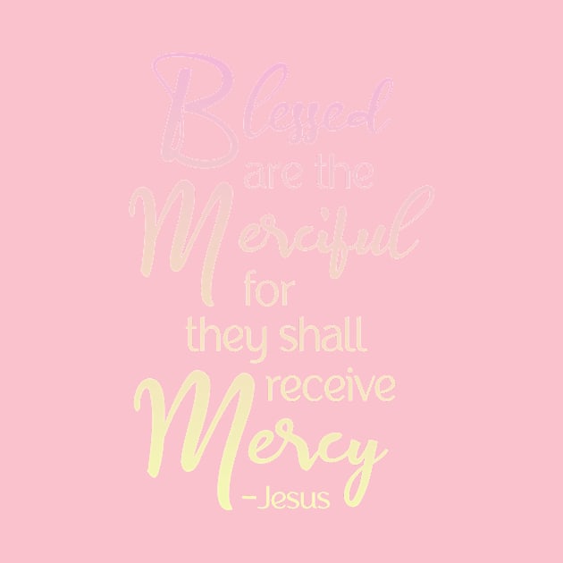 Blessed are the Merciful, Beatitude,  Jesus Quote by AlondraHanley