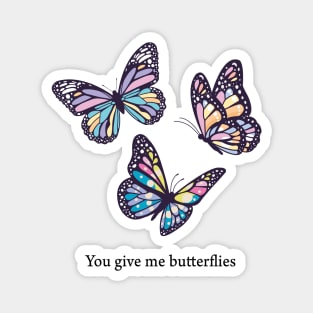 You give me butterflies Magnet