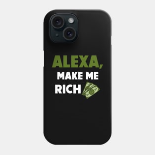 Alexa, Make Me Rich Phone Case