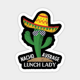 Nacho Average Lunch Lady Funny Lunch Lady Gift Magnet