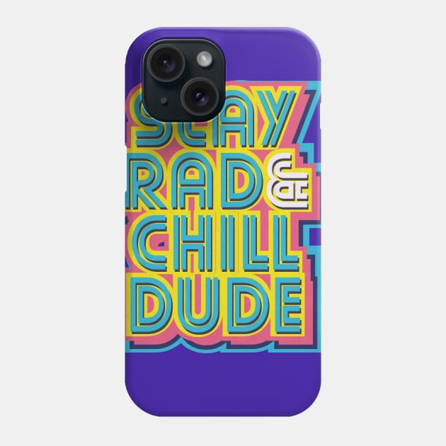 Stay Rad & Chill Dude! Phone Case by Krobilad