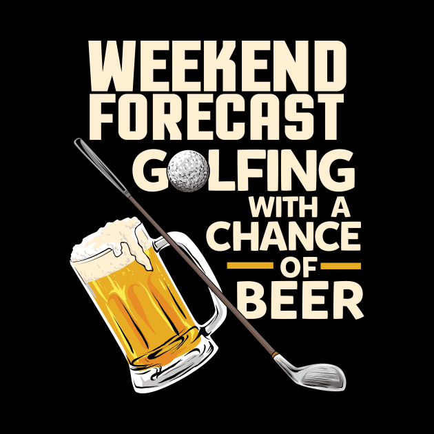 Weekend Forecast Golfing with a chance of beer / Funny Golf and Drinking Shirts and Gifts by Shirtbubble