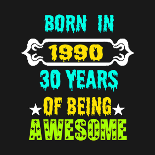 Born in 1990 30 years of being awesome T-Shirt