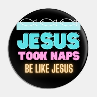 Jesus Took Naps - Be Like Jesus Pin