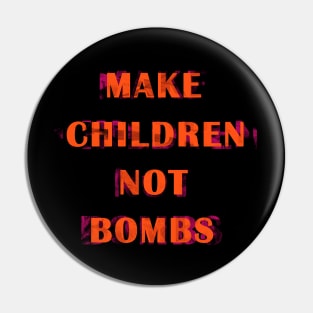 Make children not bombs Pin