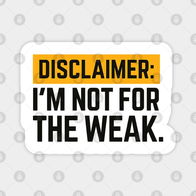 Disclaimer:  I'm not for the weak Magnet by UrbanLifeApparel