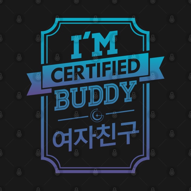 I'M CERTIFIED GFRIEND BUDDY by skeletonvenus