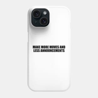 Make more moves and less announcements Phone Case